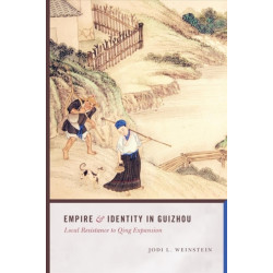 Empire and Identity in Guizhou: Local Resistance to Qing Expansion