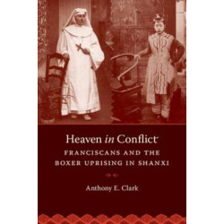 Heaven in Conflict: Franciscans and the Boxer Uprising in Shanxi
