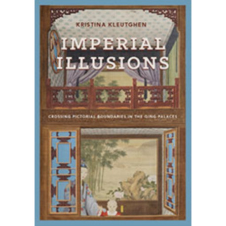 Imperial Illusions: Crossing Pictorial Boundaries in the Qing Palaces