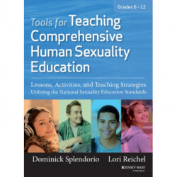 Tools for Teaching Comprehensive Human Sexuality Education: Lessons, Activities, and Teaching Strategies Utilizing the National Sexuality Education Standards