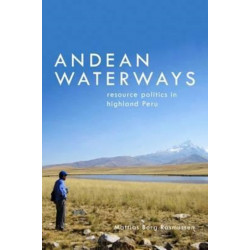 Andean Waterways: Resource Politics in Highland Peru