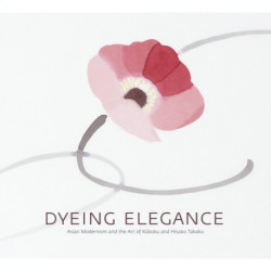 Dyeing Elegance: Asian Modernism and the Art of Kuboku and Hisako Takaku