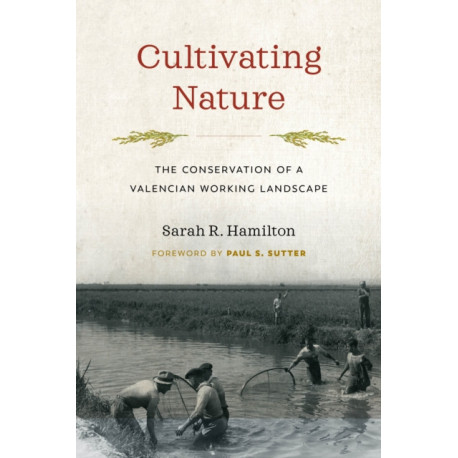 Cultivating Nature: The Conservation of a Valencian Working Landscape