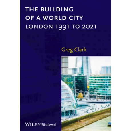 The Making of a World City: London 1991 to 2021