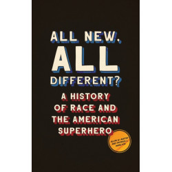 All New, All Different?: A History of Race and the American Superhero