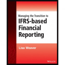Managing the Transition to IFRS-Based Financial Reporting: A Practical Guide to Planning and Implementing a Transition to IFRS or National GAAP