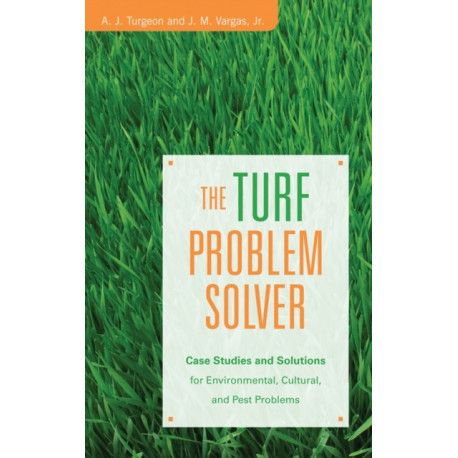 The Turf Problem Solver: Case Studies and Solutions for Environmental, Cultural and Pest Problems
