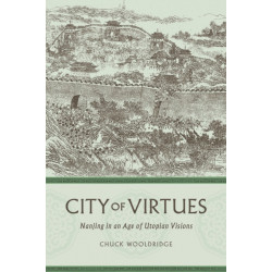 City of Virtues: Nanjing in an Age of Utopian Visions