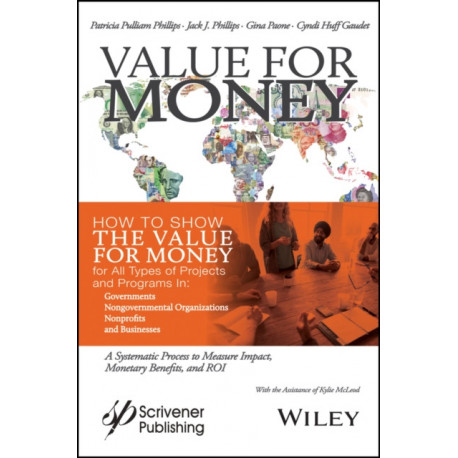 Value for Money: How to Show the Value for Money for All Types of Projects and Programs in Governments, Non-Governmental Organizations, Nonprofits, and Businesses