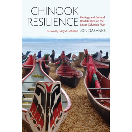 Chinook Resilience: Heritage and Cultural Revitalization on the Lower Columbia River