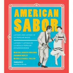 American Sabor: Latinos and Latinas in US Popular Music / Latinos Y Latinas En La Musica Popular Estadounidense