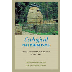 Ecological Nationalisms: Nature, Livelihoods, and Identities in South Asia