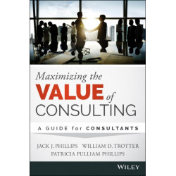 Maximizing the Value of Consulting: A Guide for Internal and External Consultants