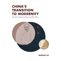 China's Transition to Modernity: The New Classical Vision of Dai Zhen