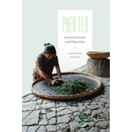 Puer Tea: Ancient Caravans and Urban Chic