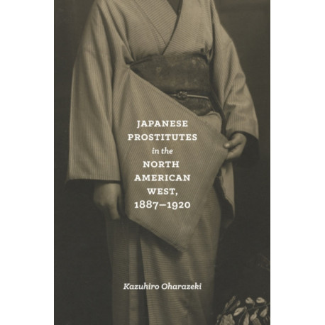 Japanese Prostitutes in the North American West, 1887-1920
