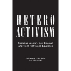 Heteroactivism: Resisting Lesbian, Gay, Bisexual and Trans Rights and Equalities