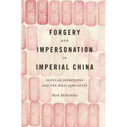 Forgery and Impersonation in Imperial China: Popular Deceptions and the High Qing State
