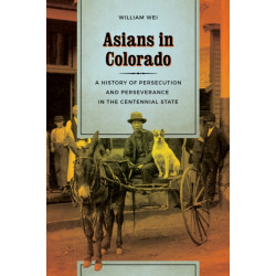 Asians in Colorado: A History of Persecution and Perseverance in the Centennial State