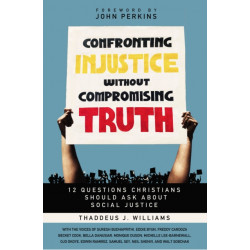 Confronting Injustice without Compromising Truth: 12 Questions Christians Should Ask About Social Justice