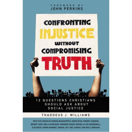 Confronting Injustice without Compromising Truth: 12 Questions Christians Should Ask About Social Justice