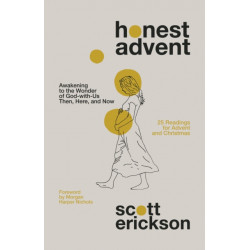 Honest Advent: Awakening to the Wonder of God-with-Us Then, Here, and Now