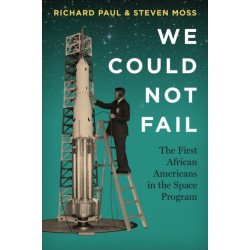 We Could not Fail: The First African Americans in the Space Program