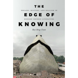 The Edge of Knowing: Dreams, History, and Realism in Modern Chinese Literature