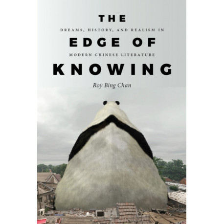 The Edge of Knowing: Dreams, History, and Realism in Modern Chinese Literature