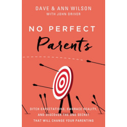 No Perfect Parents: Ditch Expectations, Embrace Reality, and Discover the One Secret That Will Change Your Parenting