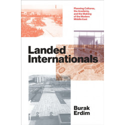 Landed Internationals: Planning Cultures, the Academy, and the Making of the Modern Middle East