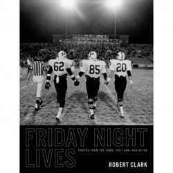 Friday Night Lives: Photos from the Town, the Team, and After