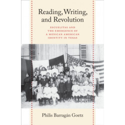 Reading, Writing, and Revolution: Escuelitas and the Emergence of a Mexican American Identity in Texas
