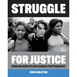 Struggle for Justice: Four Decades of Civil Rights Photography