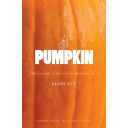 Pumpkin: The Curious History of an American Icon