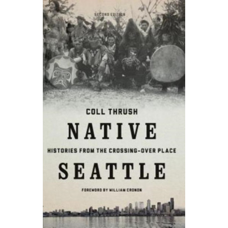 Native Seattle: Histories from the Crossing-Over Place