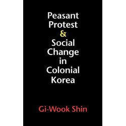 Peasant Protest and Social Change in Colonial Korea