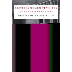 Seattle's Women Teachers of the Interwar Years: Shapers of a Livable City