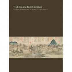Tradition and Transformation: Studies in Chinese Art in Honor of Chu-Tsing Li