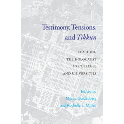 Testimony, Tensions, and Tikkun: Teaching the Holocaust in Colleges and Universities