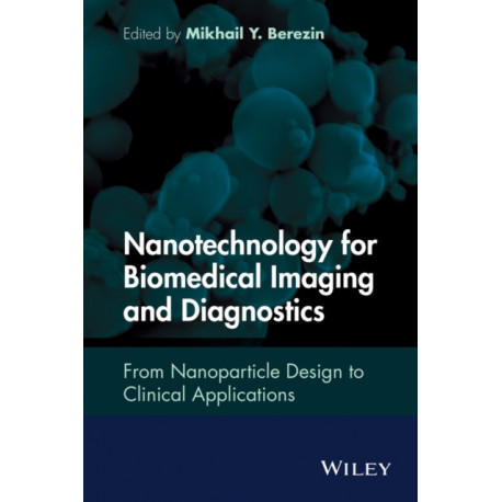 Nanotechnology for Biomedical Imaging and Diagnostics: From Nanoparticle Design to Clinical Applications