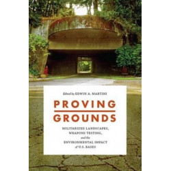 Proving Grounds: Militarized Landscapes, Weapons Testing, and the Environmental Impact of U.S. Bases