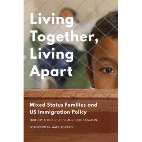 Living Together, Living Apart: Mixed Status Families and US Immigration Policy
