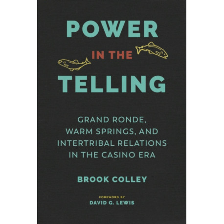 Power in the Telling: Grand Ronde, Warm Springs, and Intertribal Relations in the Casino Era