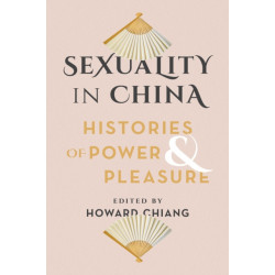 Sexuality in China: Histories of Power and Pleasure