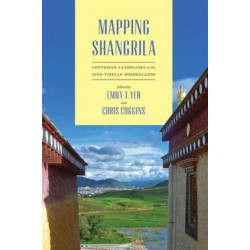 Mapping Shangrila: Contested Landscapes in the Sino-Tibetan Borderlands
