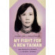 My Fight for a New Taiwan: One Woman's Journey from Prison to Power