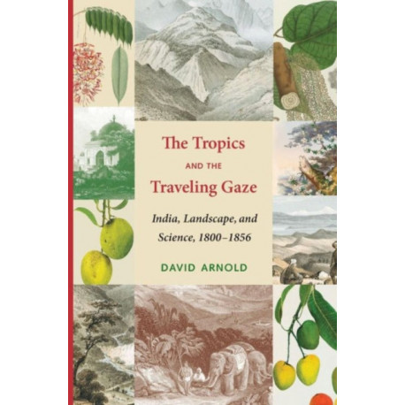 The Tropics and the Traveling Gaze: India, Landscape, and Science, 1800-1856
