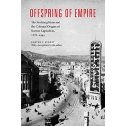 Offspring of Empire: The Koch'ang Kims and the Colonial Origins of Korean Capitalism, 1876-1945