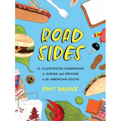 Road Sides: An Illustrated Companion to Dining and Driving in the American South